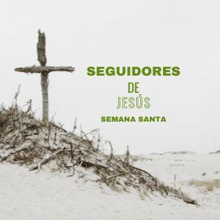 Seguidores de Jesús: un devocional para Semana Santa