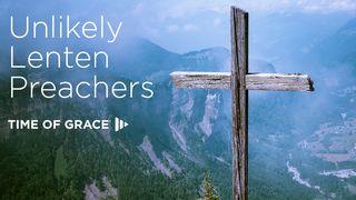 Unlikely Lenten Preachers John 11:49-50 New International Version