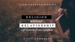 Religion Without Relationship - Life Lessons From Caiaphas John 11:49-50 New International Version