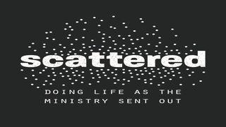 Scattered: Doing Life as the Ministry Sent Out John 11:49-50 New International Version