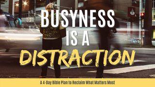 Busyness is a Distraction 1 Timothy 4:12 New International Version
