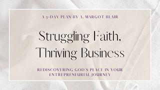 Struggling Faith, Thriving Business: Rediscovering God's Place in Your Entrepreneurial Journey 2 Peter 1:2-4 New International Version