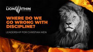 TheLionWithin.Us: Where Do We Go Wrong With Discipline? Hebrews 12:11 New International Version