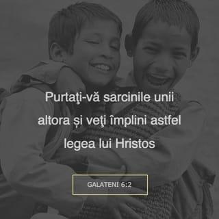 Galateni 6:1-2 - Fraților, chiar dacă un om ar cădea deodată în vreo greșeală, voi, care sunteți duhovnicești, să-l ridicați cu duhul blândeții. Și ia seama la tine însuți ca să nu fii ispitit și tu. Purtați-vă sarcinile unii altora și veți împlini astfel legea lui Hristos.