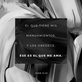 Juan 14:21 - ¿Quién es el que me ama? El que hace suyos mis mandamientos y los obedece. Y al que me ama, mi Padre lo amará; y yo también lo amaré y me manifestaré a él.