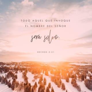 Hechos 2:21 - Pero yo salvaré a todos
los que me reconozcan como su Dios.”