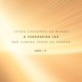 João 1:9-14 - a verdadeira luz, que, vinda ao mundo, ilumina toda a humanidade.
O Verbo estava no mundo, o mundo foi feito por meio dele, mas o mundo não o conheceu. Veio para o que era seu, e os seus não o receberam. Mas, a todos quantos o receberam, deu-lhes o poder de serem feitos filhos de Deus, a saber, aos que creem no seu nome, os quais não nasceram do sangue, nem da vontade da carne, nem da vontade do homem, mas de Deus. E o Verbo se fez carne e habitou entre nós, cheio de graça e de verdade, e vimos a sua glória, glória como do unigênito do Pai.