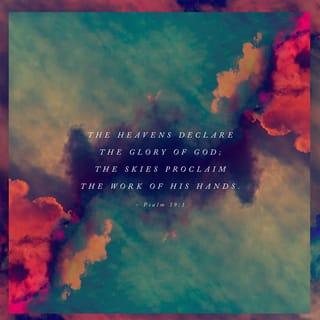 Psalm 19:1-4 - The heavens declare the glory of God;
And the firmament sheweth his handywork.
Day unto day uttereth speech,
And night unto night sheweth knowledge. There is no speech nor language,
Where their voice is not heard.
Their line is gone out through all the earth,
And their words to the end of the world.