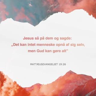 Mattæusevangeliet 19:26 - Jesus så på dem og sagde: „Det kan intet menneske opnå af sig selv, men Gud kan gøre alt.”