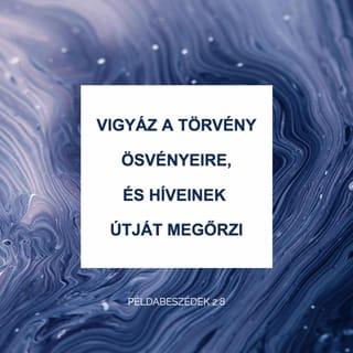 Példabeszédek 2:7-8 - A becsületeseknek jutalmat tartogat,
pajzsot a feddhetetlenül élőknek.
Vigyáz a törvény ösvényeire,
és híveinek útját megőrzi.