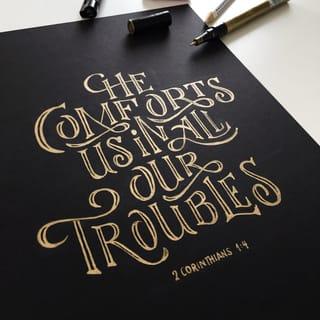 II Corinthians 1:3-4 - Blessed be the God and Father of our Lord Jesus Christ, the Father of mercies and God of all comfort, who comforts us in all our tribulation, that we may be able to comfort those who are in any trouble, with the comfort with which we ourselves are comforted by God.