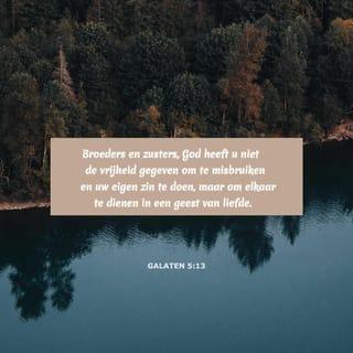 Galaten 5:13-14 - Broeders en zusters, God heeft u niet de vrijheid gegeven om te misbruiken en uw eigen zin te doen, maar om elkaar te dienen in een geest van liefde. De hele wet is immers samengevat in dit ene gebod: ‘Heb uw naaste net zo lief als uzelf.’