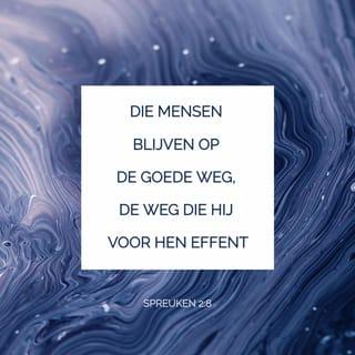 Spreuken 2:7-8 - Hij geeft oprechte mensen houvast en is een beschermer van hen die zuiver leven.
Die mensen blijven op de goede weg, de weg die Hij voor hen effent.