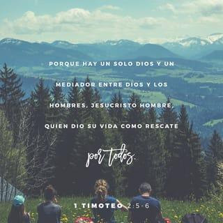 1 Timoteo 2:5 - Porque hay un solo Dios, y un solo mediador entre Dios y los hombres, Jesucristo hombre