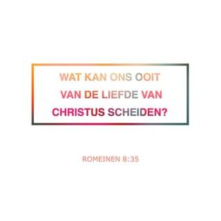 Romeinen 8:35 - Wie of wat zal ons dan nog kunnen losmaken van de liefde van Christus? Moeilijkheden, problemen, vervolging, gebrek aan eten, gebrek aan kleren, gevaar, de dood?