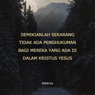 Roma 8:1-2 - Jadi, sekarang setiap orang milik Yesus Kristus telah terhindar dari hukuman mati. Ini karena melalui Yesus Kristus hukum Roh yang memberikan hidup telah membebaskan kamu dari hukum yang membawa dosa dan kematian.