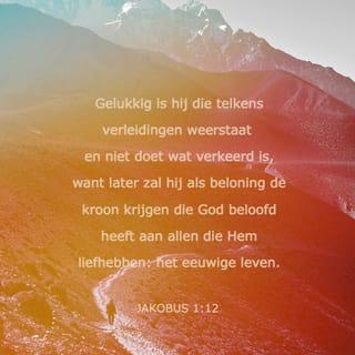 De brief van Jakobus 1:12 - Zalig is de man, die in verzoeking volhardt, want, wanneer hij de proef heeft doorstaan, zal hij de kroon des levens ontvangen, die Hij beloofd heeft aan wie Hem liefhebben.