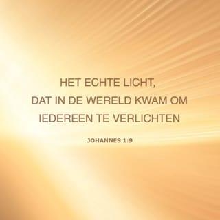 Het evangelie naar Johannes 1:9 - Het waarachtige licht, dat ieder mens verlicht, was komende in de wereld.