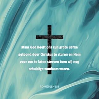 Romeinen 5:8 - God echter bevestigt Zijn liefde voor ons daarin dat Christus voor ons gestorven is toen wij nog zondaars waren.