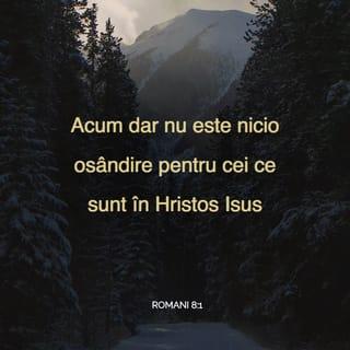 Romani 8:1-2 - Acum dar nu este nicio osândire pentru cei ce sunt în Hristos Isus, care nu trăiesc după îndemnurile firii pământești, ci după îndemnurile Duhului. În adevăr, legea Duhului de viață în Hristos Isus m-a izbăvit de legea păcatului și a morții.