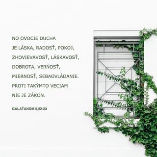 Galaťanom 5:22 - No ovocie Ducha je láska, radosť, pokoj, zhovievavosť, láskavosť, dobrota, vernosť