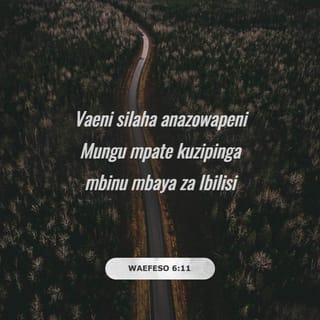 Efe 6:10-11 - Hatimaye, mzidi kuwa hodari katika Bwana na katika uweza wa nguvu zake. Vaeni silaha zote za Mungu, mpate kuweza kuzipinga hila za Shetani.