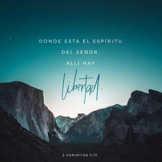 2 Corintios 3:17 - Porque el Señor es el Espíritu; y donde está el Espíritu del Señor, allí hay libertad.