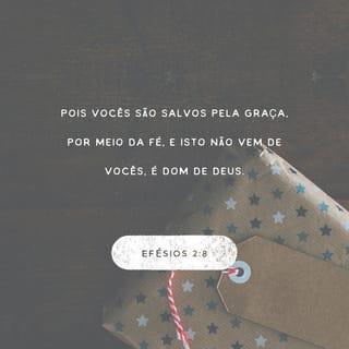 Efésios 2:8-9 - Pois é pela graça que vocês são salvos, mediante a fé em Cristo. Isso não vem de vocês mesmos; é uma dádiva de Deus. A salvação não é uma recompensa pelo bem que fizemos, portanto nenhum de nós tem mérito nisso.