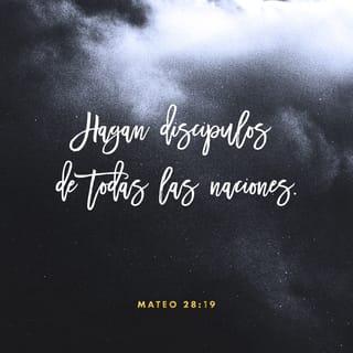 San Mateo 28:19-20 - Vayan, pues, a las gentes de todas las naciones, y háganlas mis discípulos; bautícenlas en el nombre del Padre, del Hijo y del Espíritu Santo, y enséñenles a obedecer todo lo que les he mandado a ustedes. Por mi parte, yo estaré con ustedes todos los días, hasta el fin del mundo.