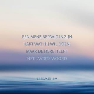 Spreuken 16:9 - Een mens bepaalt in zijn hart wat hij wil doen, maar de HERE heeft het laatste woord.