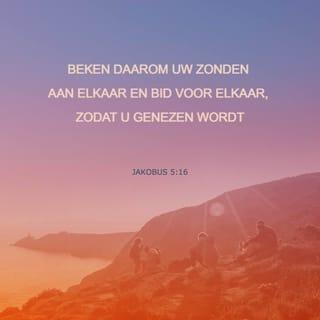 Jakobus 5:16 - Vertel het daarom aan iemand als je ongehoorzaam aan God bent geweest, en bid voor elkaar. Want dan kunnen jullie genezen worden. Als iemand leeft zoals God het wil, heeft zijn gebed veel kracht en dus groot resultaat.