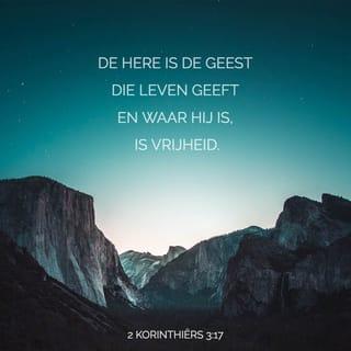 De Tweede Brief van den Apostel Paulus aan die van Korinthe 3:17 - De Heere nu is de Geest; en waar de Geest des Heeren is, aldaar is vrijheid.