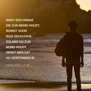 Spreuken 17:28 - Want een dwaas die zijn mond houdt, wordt voor wijs gehouden. Zolang hij zijn mond houdt, denkt men dat hij verstandig is.