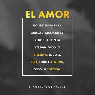 1 Corintios 13:7 - Todo lo sufre, todo lo cree, todo lo espera, todo lo soporta.