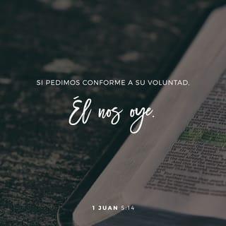 1 Juan 5:15 - Y si sabemos que Dios oye todas nuestras oraciones, podemos estar seguros de que ya tenemos lo que le hemos pedido.