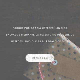 Efesios 2:8-9 - Porque por gracia sois salvos por medio de la fe; y esto no de vosotros, pues es don de Dios; no por obras, para que nadie se gloríe.