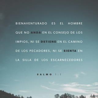 Salmos 1:1-2 - Dios bendice
a quienes no siguen malos consejos
ni andan en malas compañías
ni se juntan con los que se burlan de Dios.

Dios bendice
a quienes aman su palabra
y alegres la estudian día y noche.