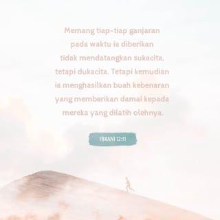 Ibrani 12:11 - Memang tiap-tiap ganjaran pada waktu ia diberikan tidak mendatangkan sukacita, tetapi dukacita. Tetapi kemudian ia menghasilkan buah kebenaran yang memberikan damai kepada mereka yang dilatih olehnya.