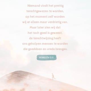 De Brief van den Apostel Paulus aan de Hebreën 12:11 - En alle kastijding als die tegenwoordig is, schijnt geen zaak van vreugde, maar van droefheid te zijn; doch daarna geeft zij van zich een vreedzame vrucht der gerechtigheid dengenen, die door dezelve geoefend zijn.