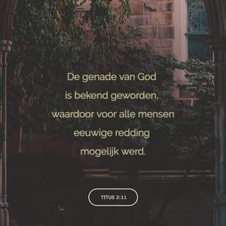 De Brief van den Apostel Paulus aan Titus 2:11-12 - Want de zaligmakende genade Gods is verschenen aan alle mensen.
En onderwijst ons, dat wij, de goddeloosheid en de wereldse begeerlijkheden verzakende, matig en rechtvaardig, en godzalig leven zouden in deze tegenwoordige wereld