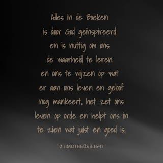 De tweede brief van Paulus aan Timoteüs 3:16-17 - Elk van God ingegeven schriftwoord is ook nuttig om te onderrichten, te weerleggen, te verbeteren en op te voeden in de gerechtigheid, opdat de mens Gods volkomen zij, tot alle goed werk volkomen toegerust.