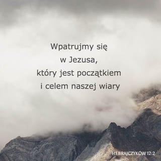 List do Hebrajczyków 12:1-2 - Przeto i my, mając około siebie tak wielki obłok świadków, złożywszy z siebie wszelki ciężar i grzech, który nas usidla, biegnijmy wytrwale w wyścigu, który jest przed nami,
Patrząc na Jezusa, sprawcę i dokończyciela wiary, który zamiast doznać należytej mu radości, wycierpiał krzyż, nie bacząc na jego hańbę, i usiadł na prawicy tronu Bożego.