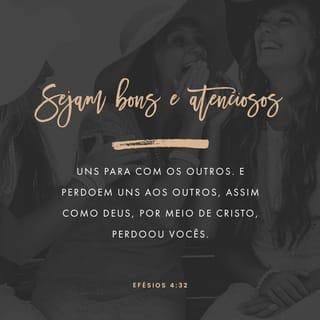 Efésios 4:31-32 - Abandonem toda amargura, todo ódio e toda raiva. Nada de gritarias, insultos e maldades! Pelo contrário, sejam bons e atenciosos uns para com os outros. E perdoem uns aos outros, assim como Deus, por meio de Cristo, perdoou vocês.