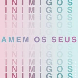 Mateus 5:44 - Eu, porém, lhes digo: amem os seus inimigos e orem por quem os persegue.