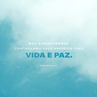 Romanos 8:6 - Porque o pendor da carne dá para a morte, mas o do Espírito, para a vida e paz.