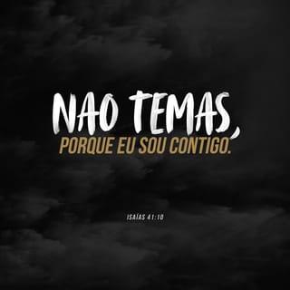 Isaías 41:10 - Não fiquem com medo, pois estou com vocês;
não se apavorem, pois eu sou o seu Deus.
Eu lhes dou forças e os ajudo;
eu os protejo com a minha forte mão.