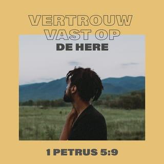 1 Petrus 5:8-9 - Wees verstandig en let goed op. Jullie vijand, de duivel, loopt rond als een brullende leeuw die een prooi zoekt. Hij zoekt wie hij kan verslinden. Verzet je tegen hem, sterk in je geloof. Vergeet niet dat je broeders en zusters over de hele wereld dezelfde problemen meemaken als jij.