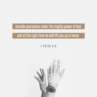 1 Peter 5:6-7 - Humble yourselves, therefore, under God’s mighty hand, that he may lift you up in due time. Cast all your anxiety on him because he cares for you.