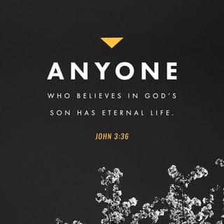 John 3:36 - Whoever believes in the Son has eternal life; whoever does not obey the Son shall not see life, but the wrath of God remains on him.