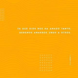 1 Juan 4:11 - Amados, si Dios así nos amó, también nosotros debemos amarnos unos a otros.